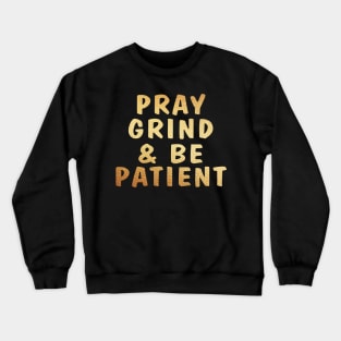 Pray, grind, and be patient Crewneck Sweatshirt